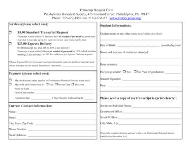 Transcript Request Form Presbyterian Historical Society, 425 Lombard Street, Philadelphia, PA[removed]Phone: [removed]Fax[removed]www.history.pcusa.org Services (please select one): 