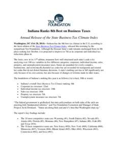 Indiana Ranks 8th Best on Business Taxes Annual Release of the State Business Tax Climate Index Washington, DC (Oct 28, 2014)—Indiana has the 8th best tax climate in the U.S. according to the latest edition of the Stat