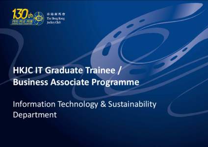 HKJC IT Graduate Trainee / Business Associate Programme Information Technology & Sustainability Department Information Technology & Sustainability Division