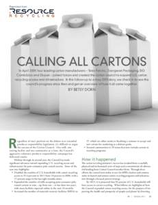 Reprinted from  CALLING ALL CARTONS In April 2009, four leading carton manufacturers – Tetra Pak inc., Evergreen Packaging, sig Combibloc and Elopak – joined forces and created the carton council to expand U.S. carto