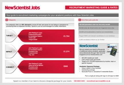 RECRUITMENT MARKETING GUIDE & RATES  Your guide to recruitment marketing campaigns for your academic positions with New Scientist Jobs Webpacks  More than just a job site
