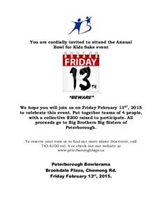 You are cordially invited to attend the Annual Bowl for Kids Sake event “BEWARE” We hope you will join us on Friday February 13ST, 2015 to celebrate this event. Put together teams of 4 people,
