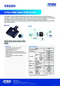 CS22U 2-Port USB Cable KVM Switch The CS22U is a 2-port USB Cable KVM Switch that provides a simple and quick method of selecting computers – a built-in remote selection switch with a 1.8 m cable. This allows the CS22U