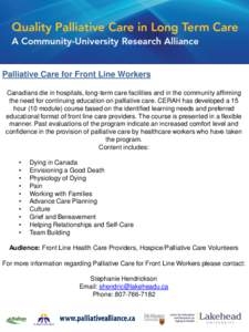 Palliative Care for Front Line Workers Canadians die in hospitals, long-term care facilities and in the community affirming the need for continuing education on palliative care. CERAH has developed a 15 hour (10 module) 