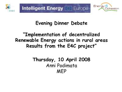 Evening Dinner Debate  “Implementation of decentralized Renewable Energy actions in rural areas Results from the E4C project” Thursday, 10 April 2008