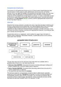 Geospatial data infrastructure The purpose of a geospatial data infrastructure is to share location-based digital geo data that are existent in many areas of public administration and the economy via internet services. D