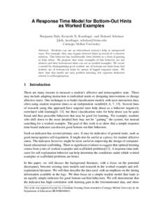 A Response Time Model for Bottom-Out Hints as Worked Examples Benjamin Shih, Kenneth R. Koedinger, and Richard Scheines {shih, koedinger, scheines}@cmu.edu Carnegie Mellon University Abstract. Students can use an educati
