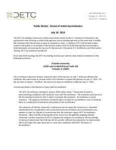 Public Notice: Denial of Initial Accreditation July 18, 2014 The DETC Accrediting Commission will provide written notice to the U.S. Secretary of Education, the appropriate state licensing or authorizing agencies and acc