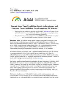 Press Release Date - EMBARGO 4 March 2015, 00.01 GMT Contact -  Report: More Than Two Billion People in Developing and Emerging Countries Priced Out of Accessing the Internet