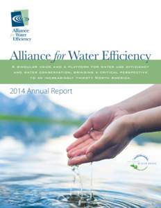 Alliance for Water Efficiency A singular voice and a platform for water use efficiency and water conservation, bringing a critical perspective to an increasingly thirsty North AmericaAnnual Report