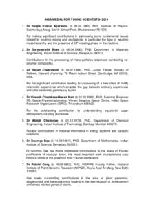 INSA MEDAL FOR YOUNG SCIENTISTS[removed]Dr Sanjib Kumar Agarwalla (b[removed]), PhD, Institute of Physics, Sachivalaya Marg, Sainik School Post, Bhubaneswar[removed]For making significant contributions in addressing s
