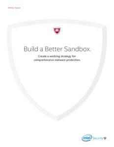 White Paper  Build a Better Sandbox. Create a working strategy for comprehensive malware protection.