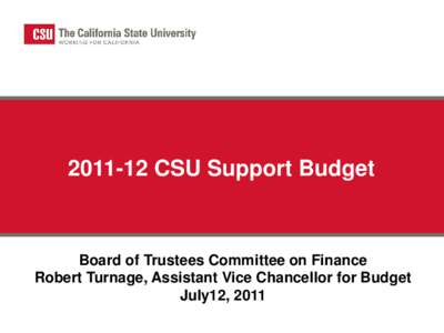 [removed]CSU Support Budget  Board of Trustees Committee on Finance Robert Turnage, Assistant Vice Chancellor for Budget July12, 2011