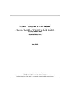 ILLINOIS LICENSURE TESTING SYSTEM FIELD 150: TEACHER OF STUDENTS WHO ARE BLIND OR VISUALLY IMPAIRED TEST FRAMEWORK  May 2002