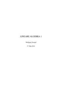 LINEARE ALGEBRA 1 Wolfgang Soergel 27. Mai 2014 Die Bezeichnung „Algebra“ kommt von arabisch „al-jabr“, das in der Medizin das Wiedereinrenken eines Gelenks bezeichnete und in der Mathematik für eine Umformung 