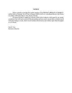 NOTICE Notice is hereby given that the regular meeting of the MID-BAY BRIDGE AUTHORITY will be held on Thursday, the 20th day of August 2009 at 9:00 a.m. in the Board Room at the Destin City Hall, 4200 Indian Bayou Trail