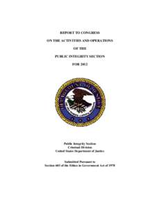 REPORT TO CONGRESS ON THE ACTIVITIES AND OPERATIONS OF THE PUBLIC INTEGRITY SECTION FOR 2012