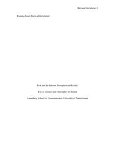 Risk and the Internet 1 Running head: Risk and the Internet Risk and the Internet: Perception and Reality Eric A. Zimmer and Christopher D. Hunter Annenberg School for Communication, University of Pennsylvania