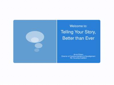 Welcome to:  Telling Your Story, Better than Ever  Anne Ehlers