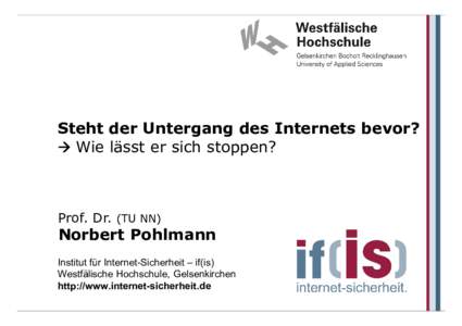 Steht der Untergang des Internets bevor?  Wie lässt er sich stoppen? Prof. Dr. (TU NN)  Norbert Pohlmann