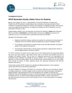 World Federation of Colleges and Polytechnics  FOR IMMEDIATE RELEASE WFCP Declaration Builds a Better Future for Students Beijing, China (October 26, 2014) – Representatives of the World Federation of Colleges and