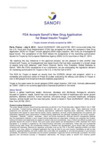 PRESS RELEASE  FDA Accepts Sanofi’s New Drug Application for Basal Insulin Toujeo® – Toujeo dossier already accepted by EMA – Paris, France – July 8, 2014 – Sanofi (EURONEXT: SAN and NYSE: SNY) announced today