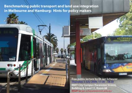 Benchmarking public transport and land use integration in Melbourne and Hamburg: Hints for policy makers Free public lecture by Dr Jan Scheurer Thursday 2 July 2009, RMIT City Campus (Swanston Street),