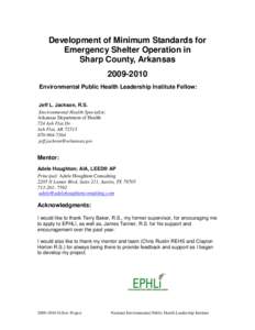 Development of Minimum Standards for Emergency Shelter Operation in Sharp County, Arkansas[removed]Environmental Public Health Leadership Institute Fellow: Jeff L. Jackson, R.S.