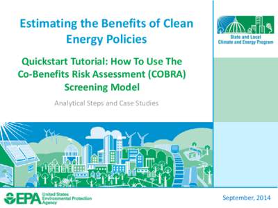 Estimating the Benefits of Clean Energy Policies Quickstart Tutorial: How To Use The Co-Benefits Risk Assessment (COBRA) Screening Model Analytical Steps and Case Studies