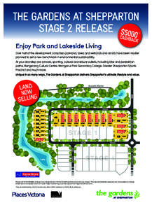 THE GARDENS AT SHEPPARTON STAGE 2 RELEASE Enjoy Park and Lakeside Living Over half of the development comprises parkland, lakes and wetlands and all lots have been master planned to set a new benchmark in environmental s