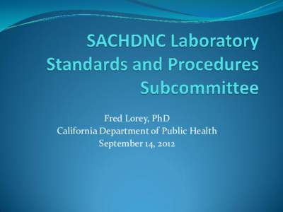 Fred Lorey, PhD California Department of Public Health September 14, 2012 CDC Recommendations for Good Laboratory Practices in Biochemical Genetic Testing and NBS for Inherited