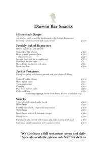  	
  	
  	
  	
  	
  	
    Darwin Bar Snacks Homemade Soups Ask the bar staff, or see the blackboards in the Suhaili Restaurant for today’s choices, served with rustic bread