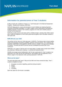 Fact sheet  Information for parents/carers of Year 3 students In May of each year, students in Years 3, 5, 7 and 9 take part in the National Assessment Program – literacy and numeracy (NAPLAN). NAPLAN helps parents, ca
