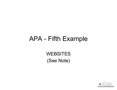 APA - Fifth Example WEBSITES (See Note) Layout of Slides •