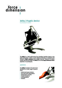 delta.3 haptic device force feedback interface The delta.3 is a high performance force feedback interface based on the delta manipulator. It offers 3 active degrees-of-freedom in translation and features a larger workspa