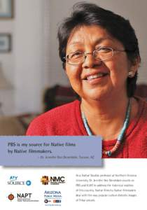 PBS is my source for Native films by Native filmmakers. -- Dr. Jennifer Nez Denetdale, Tucson, AZ As a Native Studies professor at Northern Arizona University, Dr. Jennifer Nez Denetdale counts on