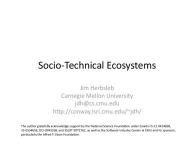 Socio‐Technical Ecosystems  Jim Herbsleb  Carnegie Mellon University  [removed]  h@p://conway.isri.cmu.edu/~jdh/  The author gratefully acknowledge support by the NaIonal Science FoundaIon under