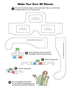 Make Your Own 4D Glasses 1 Print out onto heavier paper such as card stock. Then cut out the three templates below. Cut out the eye holes.