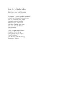 from Dive by Heather Sellers LETTERS FROM THE MIDWEST Unopened. I lie here indolent wondering what is the difference between heroin and my mornings, alone in bed for hours, unloved, missing.