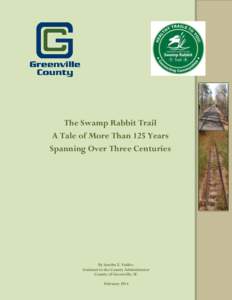 The Swamp Rabbit Trail A Tale of More Than 125 Years Spanning Over Three Centuries By Sandra E. Yúdice Assistant to the County Administrator