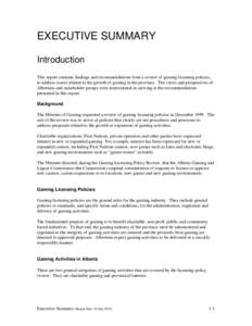 EXECUTIVE SUMMARY Introduction This report contains findings and recommendations from a review of gaming licensing policies, to address issues related to the growth of gaming in the province. The views and perspectives o