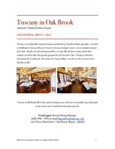 Tuscany in Oak Brook Authentic Northern Italian Cuisine GROUP DINING MENUS | 2015 Tuscany is a comfortable trattoria featuring mouthwatering Northern Italian specialties. Located in Oak Brook, Tuscany offers an extensive