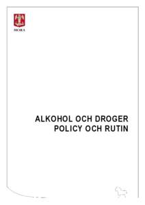ALKOHOL OCH DROGER POLICY OCH RUTIN Dokumentbeskrivningar Policy En policy ska ange viljeinriktningen för ett specifikt område. Den ska vara vägledande för beslut och styrning. En policy som är av