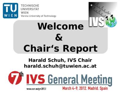 Welcome & Chair‘s Report Harald Schuh, IVS Chair [removed]