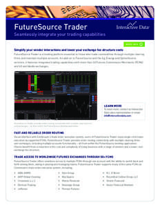 FutureSource Trader  Seamlessly integrate your trading capabilities MORE INFO  Simplify your vendor interactions and lower your exchange fee structure costs