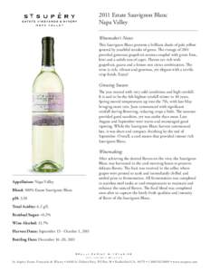 2011 Estate Sauvignon Blanc Napa Valley Winemaker’s Notes: This Sauvignon Blanc presents a brilliant shade of pale yellow speared by youthful streaks of green. The vintage of 2011 provided generous grapefruit aromas co