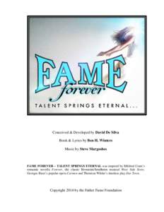 Conceived & Developed by David De Silva Book & Lyrics by Ben H. Winters Music by Steve Margoshes FAME FOREVER – TALENT SPRINGS ETERNAL was inspired by Mildred Cram’s romantic novella Forever, the classic Bernstein/So