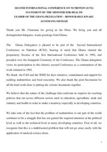 SECOND INTERNATIONAL CONFERENCE ON NUTRITION (ICN2) STATEMENT BY THE MINISTER FOR HEALTH LEADER OF THE GHANA DELEGATION – HONOURABLE KWAKU AGYEMANG-MENSAH  Thank you Mr. Chairman for giving us the Floor. We bring you a
