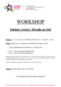 WORKSHOP Základy svícení v Divadle na Orlí Termín: so 27. a ne[removed]od 10:00 do 18:00 (10:00 – 13:00/14:00 – 18:00) Téma: Seznámení se světelnými technologiemi Divadla na Orlí - pozice lightdesignera/osv