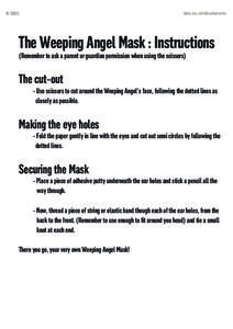 The Weeping Angel Mask : Instructions (Remember to ask a parent or guardian permission when using the scissors) The cut-out - Use scissors to cut around the Weeping Angel’s face, following the dotted lines as closely a